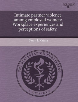 Intimate Partner Violence Among Employed Women: Workplace Experiences and Perceptions of Safety Intimate Partner Violence Among Employed Women: Workplace Experiences and Perceptions of Safety
