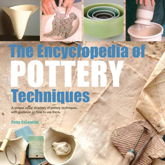 The Encyclopedia of Pottery Techniques : A Unique Visual Directory of Pottery Techniques, with Guidance on How to Use Them by Peter Cosentino - Paperback