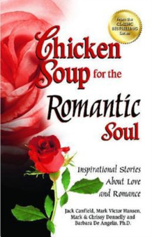 Chicken Soup for the Romantic Soul : Inspirational Stories about Love and Romance