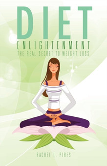 Diet Enlightenment : The Real Secret to Weight Loss