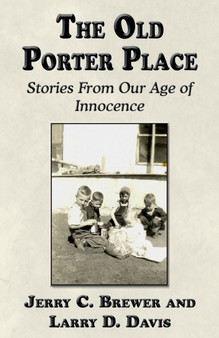 The Old Porter Place : Stories from Our Age of Innocence