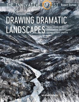 The Innovative Artist: Drawing Dramatic Landscapes : New Ideas and Innovative Techniques Using Mixed Media by Robert Dutton - Paperback