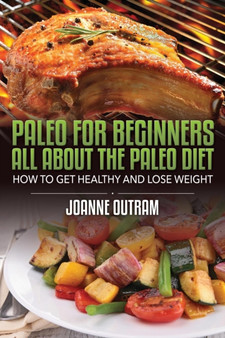Paleo for Beginners: All about the Paleo Diet : How to Get Healthy & Lose Weight