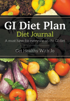 GI Diet Plan : Diet Journal: A Must Have for Everyone on the GI Diet