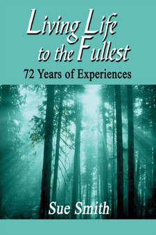 Living Life to the Fullest : 72 Years of Experiences