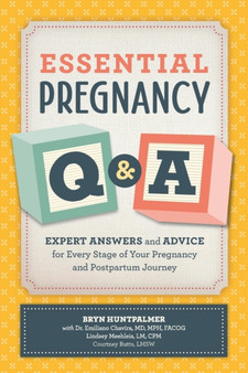 Essential Pregnancy Q&A : Expert Answers and Advice for Every Stage of Your Pregnancy and Postpartum Journey