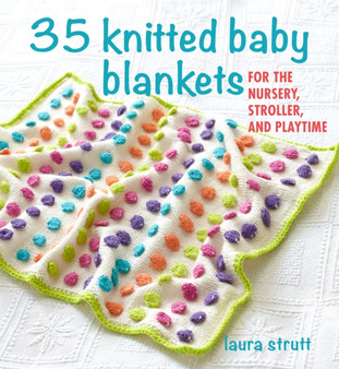 35 Knitted Baby Blankets : For the Nursery, Stroller, and Playtime by Laura Strutt - Paperback