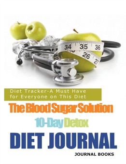 The Blood Sugar Solution 10-Day Detox Diet Journal : Diet Tracker-A Must Have for Everyone on This Diet