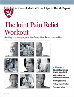 The Joint Pain Relief Workout : Healing Exercises for Your Shoulders, Hips, Knees, and Ankles