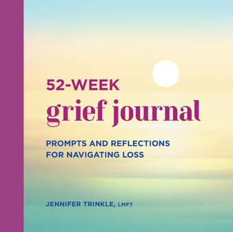 52-Week Grief Journal : Prompts and Reflections for Navigating Loss