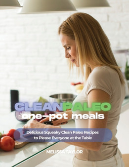 Clean Paleo One-Pot Meals : Delicious Squeaky Clean Paleo and Keto Recipes to Please Everyone at the Table