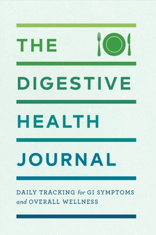 The Digestive Health Journal : Daily Tracking for GI Symptoms and Overall Wellness