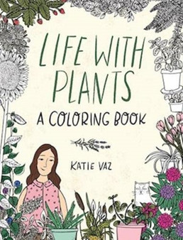 Life with Plants : A Coloring Book by Katie Vaz - Paperback