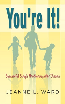 You're It! Successful Single Mothering After Divorce