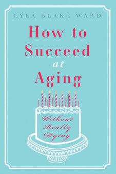 How To Succeed At Aging Without Really Dying