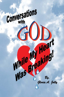 Conversations With God While My Heart Was Breaking