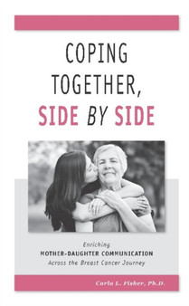Coping Together, Side by Side : Enriching Mother-Daughter Communication Across the Breast Cancer Journey