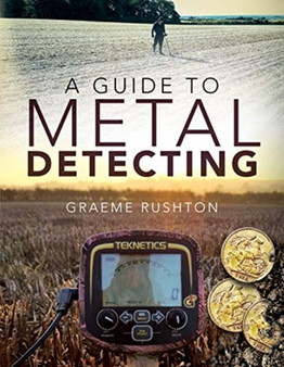 A Guide to Metal Detecting by Graeme Rushton - Paperback