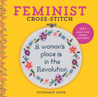 Feminist Cross-Stitch : 40 Bold and Fierce Patterns by Stephanie Rohr - Hardback