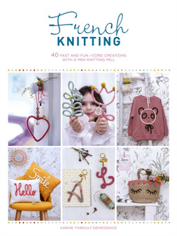 French Knitting : 40 Fast and Fun i-Cord Creations Using a Mini Knitting Mill by Karine Thiboult-Demessence - Paperback