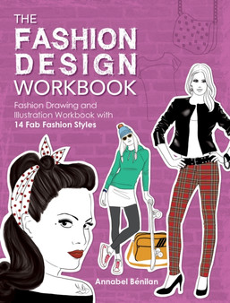 The Fashion Design Workbook : Fashion Drawing and Illustration Workbook with 14 FAB Fashion Styles by Annabel BeNilan - Paperback