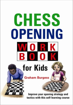 Chess Opening Workbook for Kids by Graham Burgess - Hardback