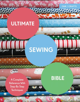 Ultimate Sewing Bible : A Complete Reference with Step-by-Step Techniques by Marie Clayton - Paperback