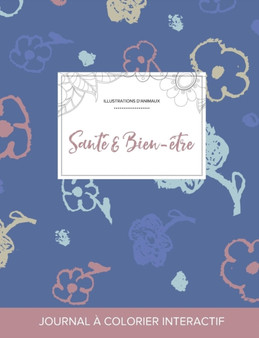 Journal de Coloration Adulte : Sante & Bien-Etre (Illustrations D'Animaux, Fleurs Simples)