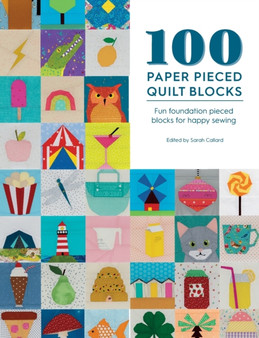 100 Paper Pieced Quilt Blocks : Fun Foundation Pieced Blocks for Happy Sewing by Sarah Callard - Paperback