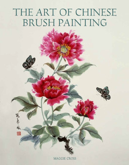 The Art of Chinese Brush Painting by Maggie Cross - Paperback