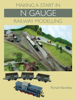 Making a Start in N Gauge Railway Modelling by Richard Bardsley - Paperback