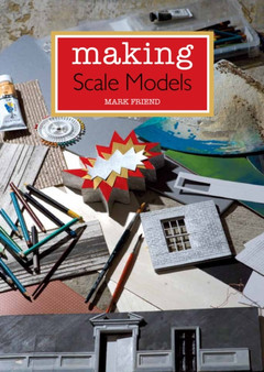Making Scale Models by Mark Friend - Paperback