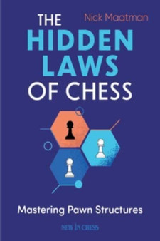 The Hidden Laws of Chess : Mastering Pawn Structures by Nick Maatman - Paperback