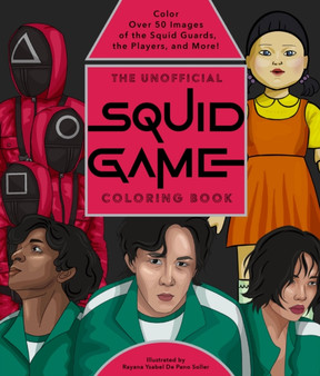 The Unofficial Squid Game Coloring Book : Color Over 50 Images of the Squid Guards, the Players, and More! by Editors of Epic Ink - Paperback
