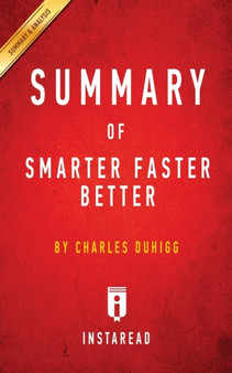 Summary of Smarter Faster Better : by Charles Duhigg - Includes Analysis