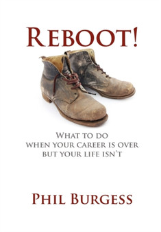 Reboot! : What to Do When Your Career Is Over But Your Life Isn't