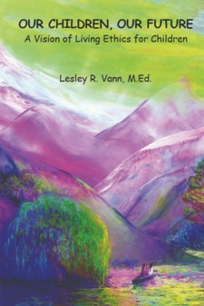 Our Children, Our Future : A Vision of Living Ethics for Children
