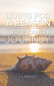 Living for a Reason - A True Cancer Journey