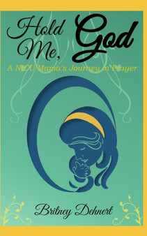 Hold Me, God : A NICU Parent's Journey in Prayer : 1