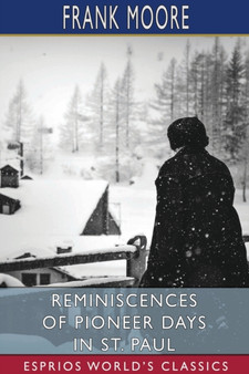 Reminiscences of Pioneer Days in St. Paul (Esprios Classics) by Frank Moore - Paperback