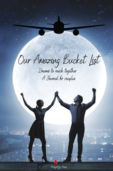 Our Amazing Bucket List : Creative and Inspirational Journal for Ideas and Adventures