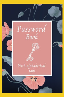 Password Book with Alphabetical Tabs : Logbook to Protect Usernames and Passwords Alphabetical Password Notebook