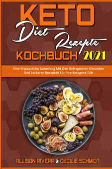 Keto-Diat-Rezepte Kochbuch 2021 : Eine Erstaunliche Sammlung Mit Den Gefragtesten Gesunden Und Leckeren Rezepten Fur Ihre Ketogene Diat (Keto Diet Recipes Cookbook 2021) (German Version)