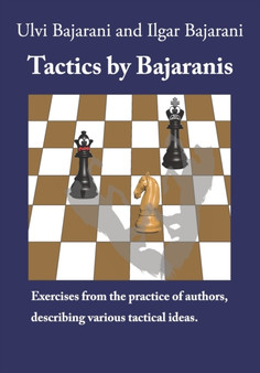Tactics by Bajaranis : Exercises from the practice of authors, describing various tactical ideas. by Ilgar Bajarani - Paperback