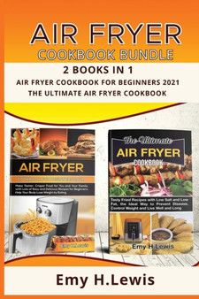 Air Fryer Cookbook Bundle 2 Books in 1 Air Fryer Cookbook for Beginners 2021 and the Ultimate Air Fryer Cookbook : Air Fryer Cookbook for Beginners 2021 and the Ultimate Air Fryer Cookbook
