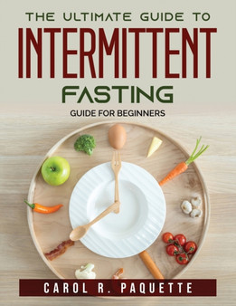 The ultimate Guide to Intermittent Fasting : Guide for Beginners