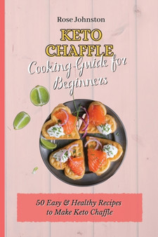 Keto Chaffle Cooking Guide for Beginners : 50 Easy & Healthy Recipes to Make Keto Chaffle