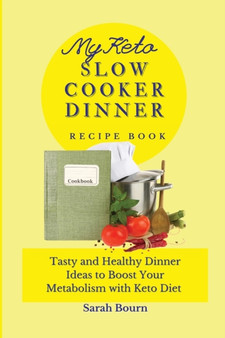 My Keto Slow Cooker Dinner Recipe Book : Tasty and Healthy Dinner Ideas to Boost Your Metabolism with Keto Diet
