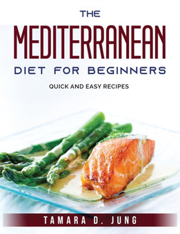The Mediterranean Diet for beginners : Quick and easy recipes
