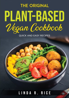 The Original Planted-Based Vegan Cookbook : Quick and Easy Recipes